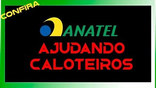 ANATEL AJUDANDO A DAR CALOTE - CONFIRA