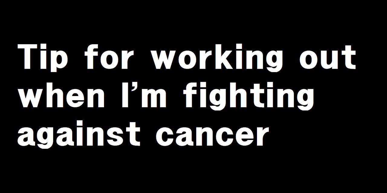 Exercise tips for fighting cancer.