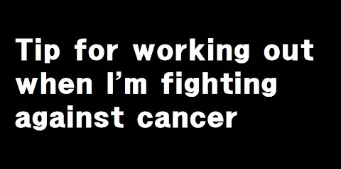 Exercise tips for fighting cancer.