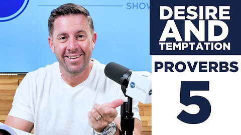 Desire and temptation: Lessons from Proverbs 5