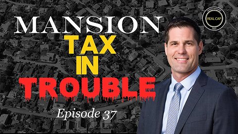 Mansion Tax in Trouble - Real Cap Daily #37