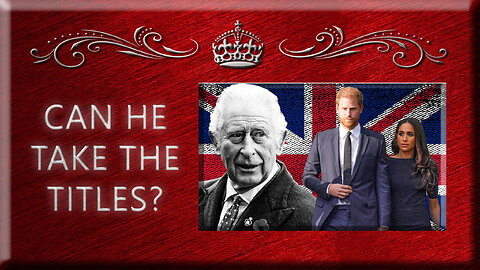 CAN and SHOULD Charles take Harry's titles?