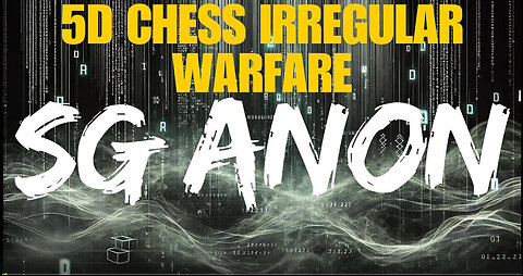 SG ANON - 5D CHESS: GLOBAL POWER PLAYS & IRREGULAR WARFARE - EP.340