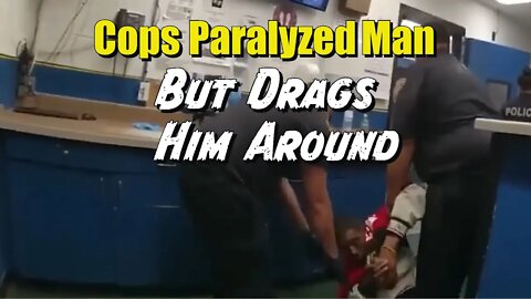 Police Paralyzed Man and Have No Sympathy