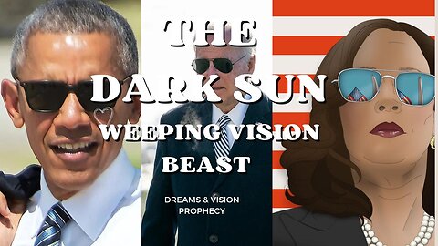 The Dark Sun Vision in 2021 of Obama, Biden & Kamla in 2021 Weeping Beast