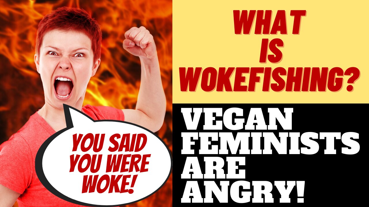 WHAT IS WOKEFISHING? VEGAN FEMINISTS ARE ANGRY ABOUT IT!