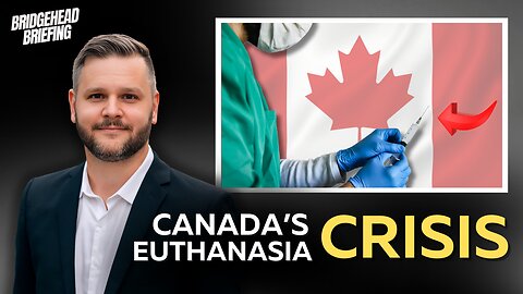 Canada's Euthanasia Crisis, Gender Pushback & Satanic Abortion Clinics | Bridgehead Briefing Ep 8