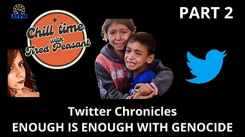 Chill Time with Tired Peasant (Part 2) - ENOUGH IS ENOUGH WITH THE GENOCIDE, MORE TWITTER CRONICLES