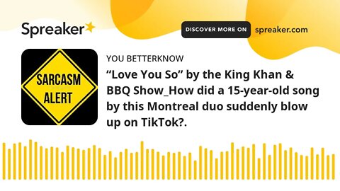 “Love You So” by the King Khan & BBQ Show_How did a 15-year-old song by this Montreal duo suddenly b