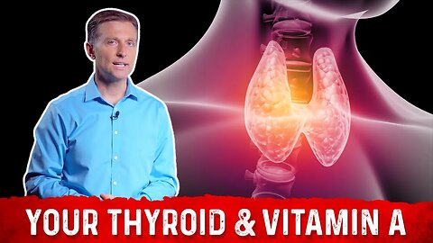 Thyroid & Importance of Vitamin A – Dr.Berg