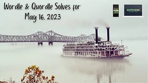 Wordle and Quordle of the Day for May 16, 2023 ... Happy Mississippi River Steamboat Day!
