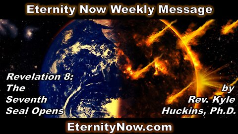 "Revelation 8: The Seventh Seal Opens," Eternity Now, Amarillo & Canyon, TX