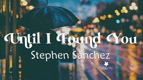 Until I Found You - Stephen Sanchez (Lyrics)