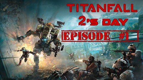 Titanfall 2's day, Joe Plays #1