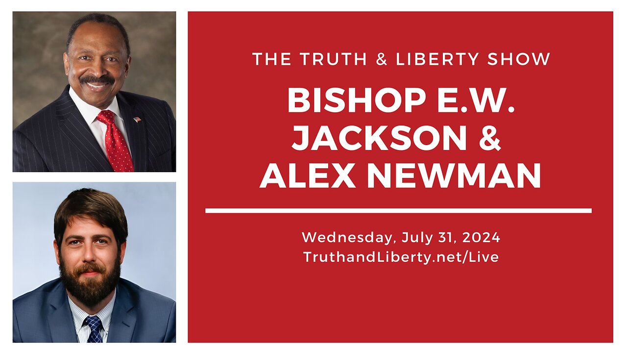 The Truth & Liberty Show with E.W. Jackson and Alex Newman 7/31/24