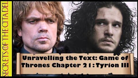 ASOIAF - Unravelling the Text | Book 1 - AGOT| Chapter 21 - Tyrion III