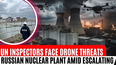 UN Inspectors Face Drone Threats at Russian Nuclear Plant Amid Escalating Tensions