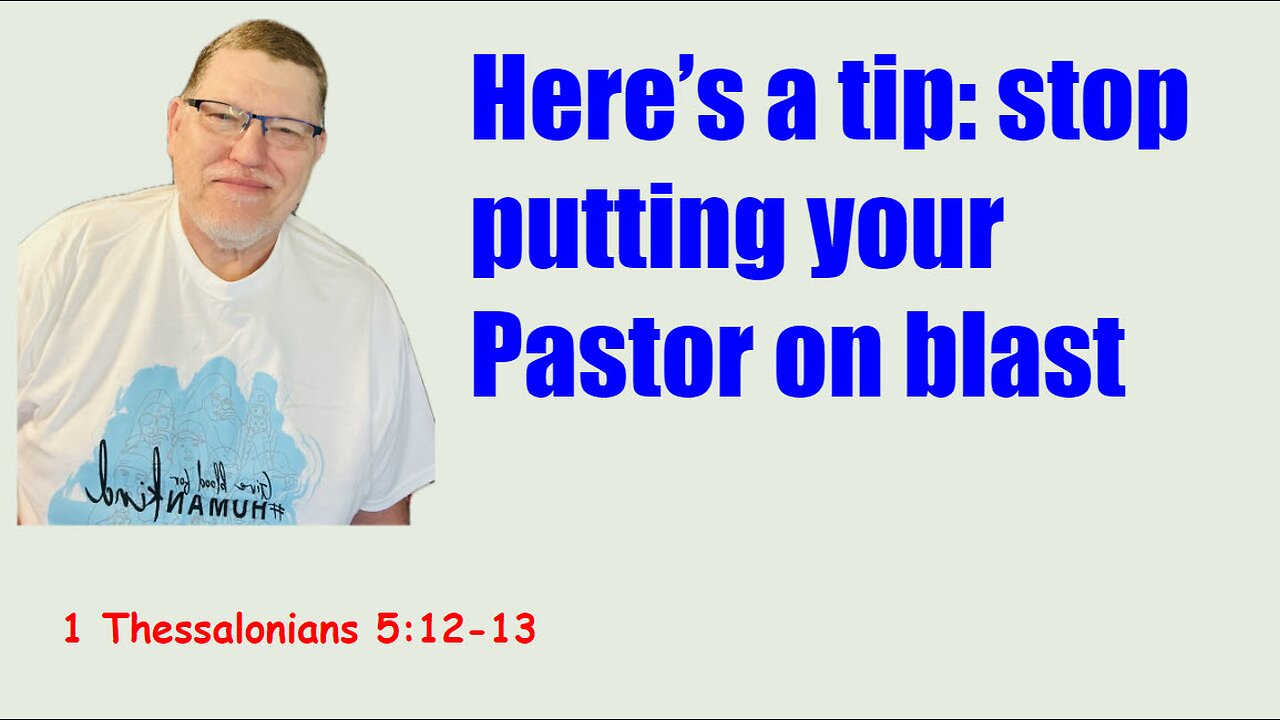 Honor your pastors and Elders - 1 Thessalonians 5:12-13