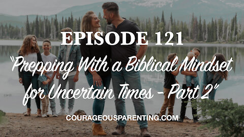 Prepping With a Biblical Mindset for Uncertain Times - Part 2
