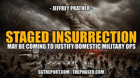 WARNING: A STAGED INSURRECTION TO JUSTIFY DOMESTIC MILITARY OPS - Jeffrey Prather - SGT REPORT