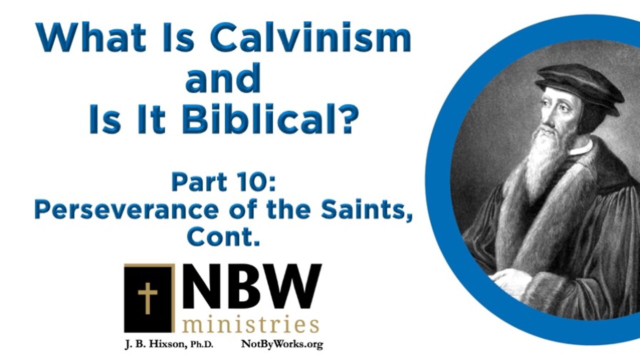 What Is Calvinism and Is It Biblical? Part 10 (Perseverance of the Saints, cont.)