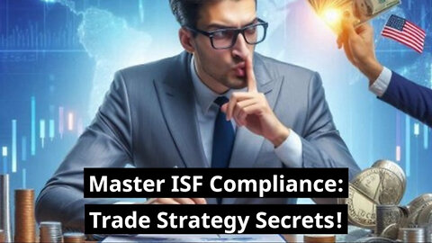Mastering ISF Compliance: Strategies to Ensure Smooth Trade Operations