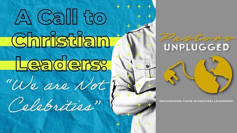 We Are Not Celebrities | Pastor's Unplugged