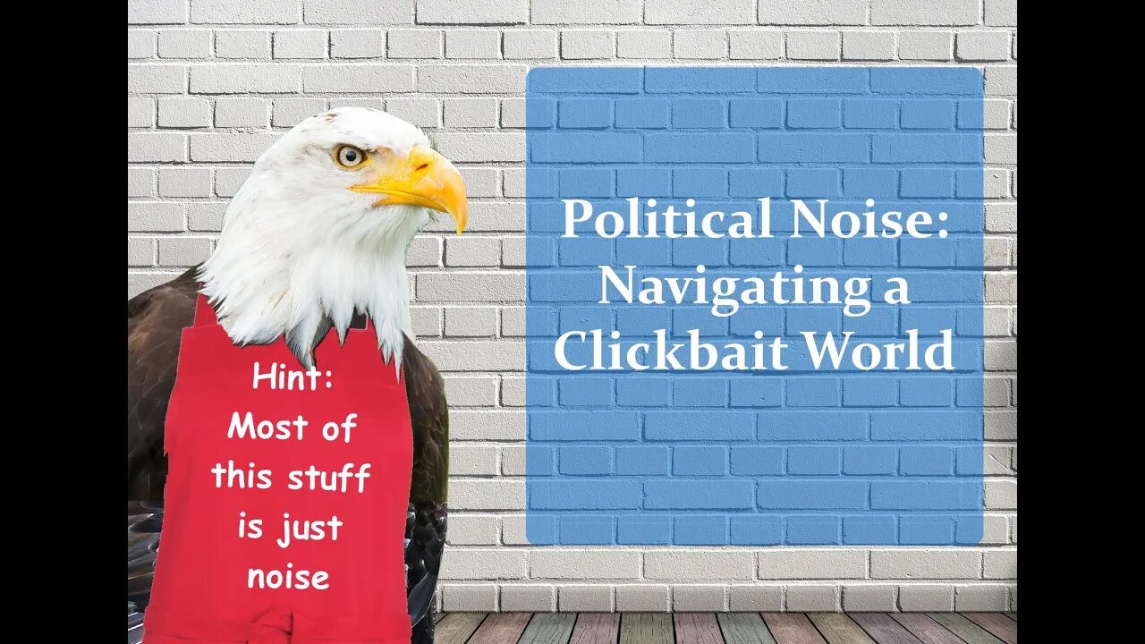 Political Noise Navigating a Clickbait World