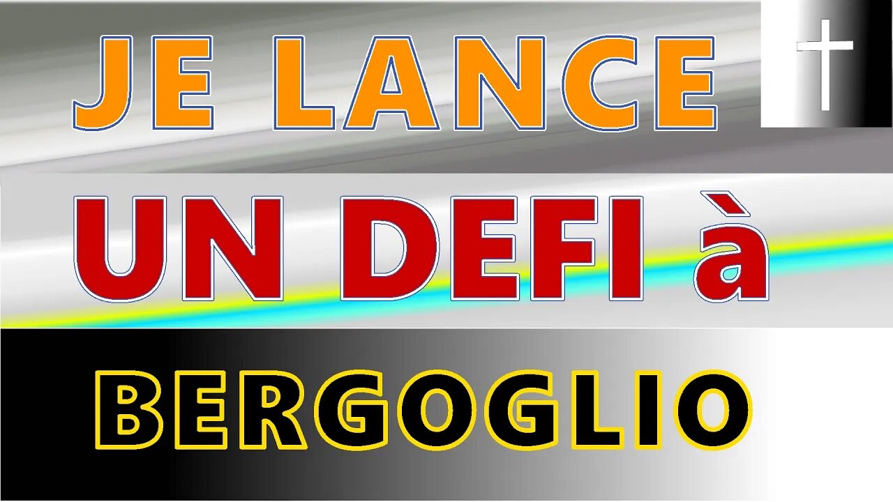 Je lance un Défi à Bergoglio