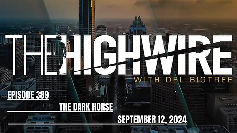 THE HIGHWIRE EPISODE 389 - THE DARK HORSE - SEPTEMBER 12, 2024