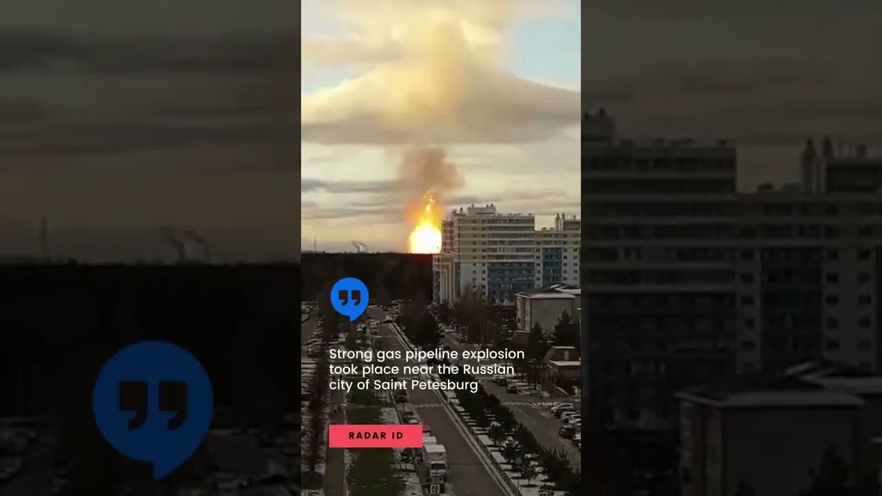 Strong gas pipeline explosion took place near the Russian city of Saint Petersburg