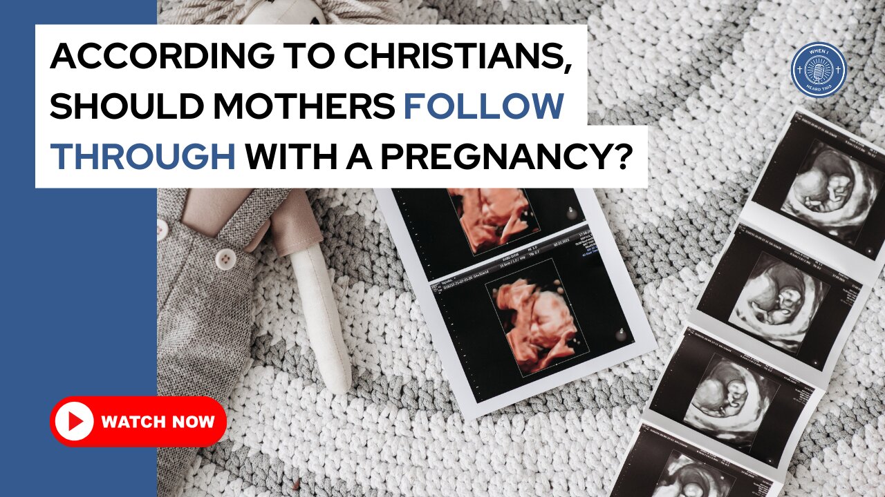 According to Christians, should mothers follow through with a pregnancy?