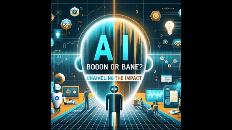 AI: Boon or Bane? Unraveling the Impact on Today's World
