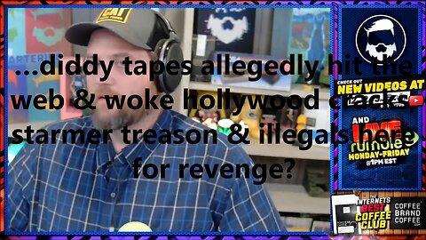…diddy tapes allegedly hit the web & woke hollywood cracks, starmer treason?