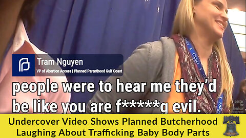 Undercover Video Shows Planned Butcherhood Laughing About Trafficking Baby Body Parts