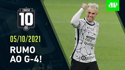 HOJE TEM! Corinthians JOGA contra o Bahia e pode ENTRAR NO G-4! | CAMISA 10 – 05/10/21