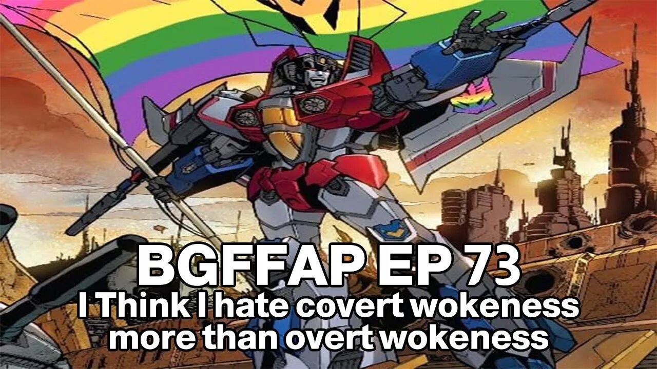 BGFFAP EP 73 "I think I hate covert wokeness more than overt wokeness"