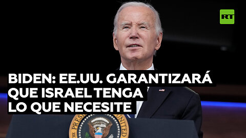 Biden: EE.UU. garantizará que Israel tenga lo que necesite para defenderse contra Hamás