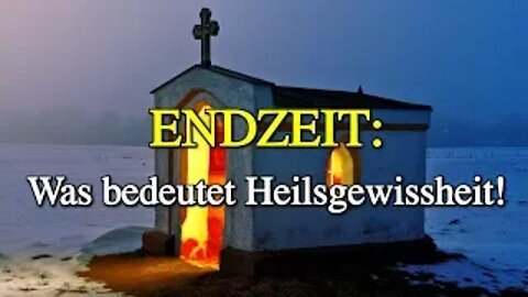 084 - ENDZEIT: Was bedeutet Heilsgewissheit!