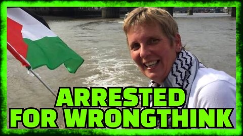 Pro-Palestine Journalist ARRESTED ON TERRORISM CHARGES For WRONGTHINK in UK