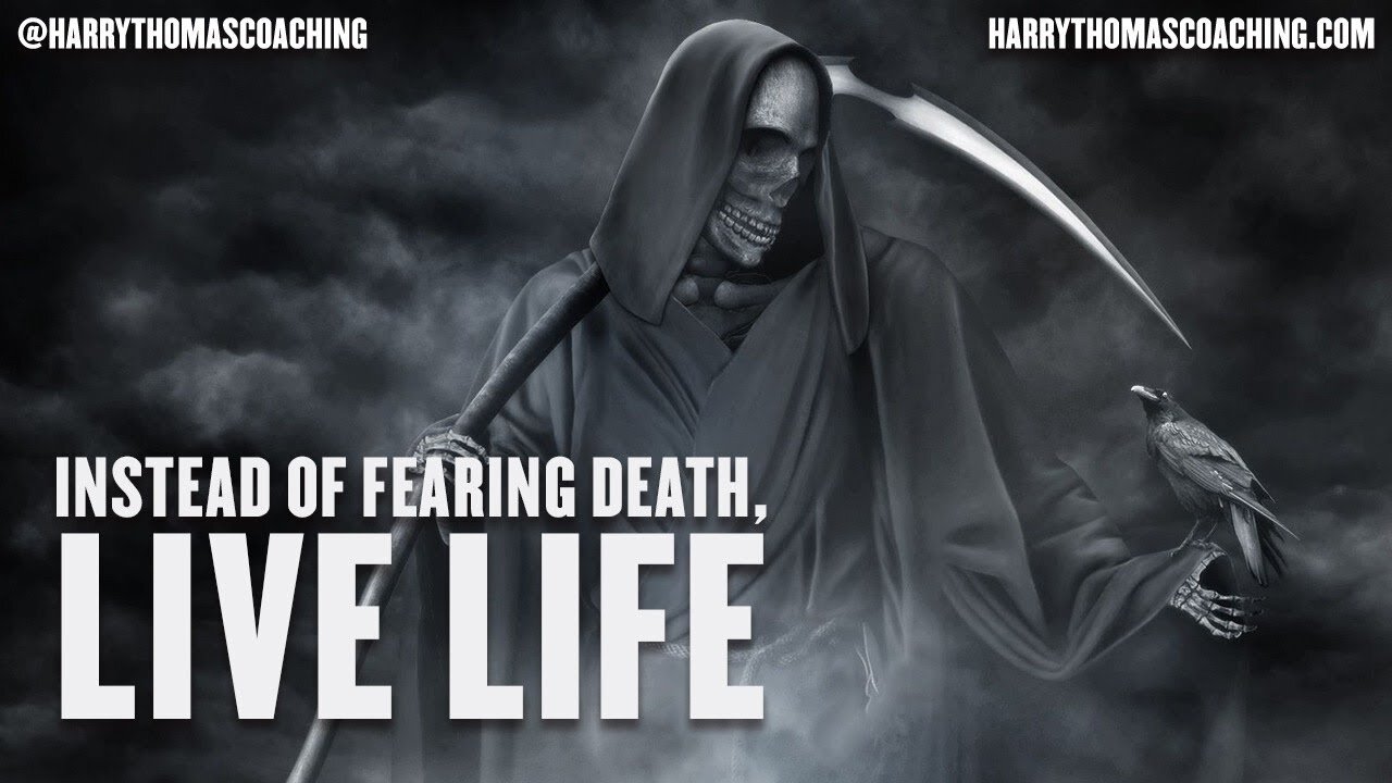 Instead of fearing death, live life