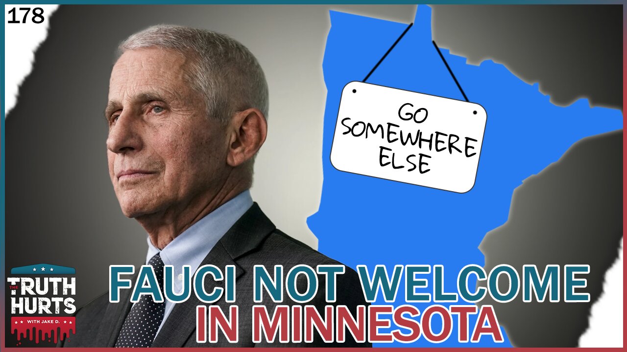 Truth Hurts #178 - Fauci Not Welcome in Minnesota