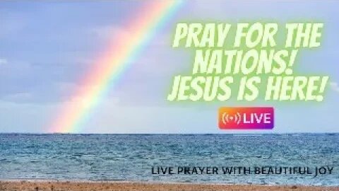 BEAUTIFUL JOY IS LIVE! PRAY WITH ME GIVE THE LORD HONOR AND PRAISE AND PRAY FOR THE NATIONS