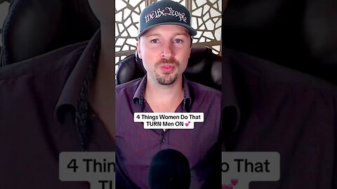 4 Things Women Do That TURN Men ON 💕