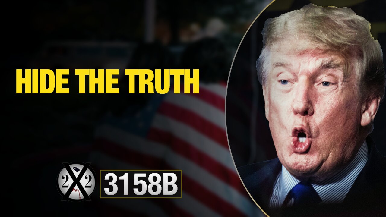 X22 REPORT EP.3158A - HIDE THE TRUTH