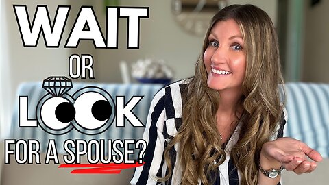Is God Asking Me to Wait or Be Actively Looking for a Future Spouse?