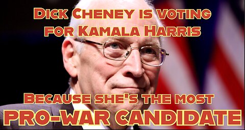 Dick Cheney is voting for Kamala Harris because she's the most pro-war candidate