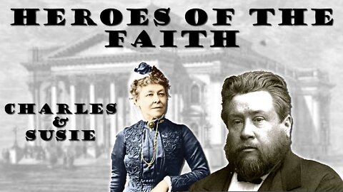 Charles and Susie Spurgeon - Lives And A Marriage To Learn From