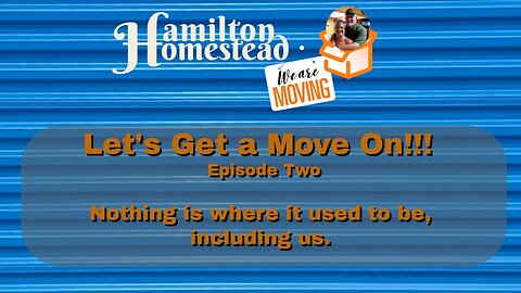 Let’s Get a Move On! Episode 2 - OMGoodness, we can't find ANYTHING! Maybe the hard part is done?