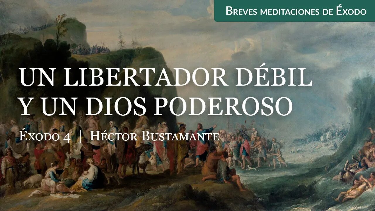 Un libertador débil y un Dios poderoso (Éxodo 4) - Héctor Bustamante